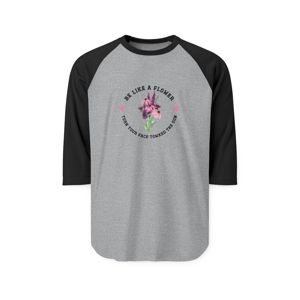 Be Like A Flower Baseball Tee