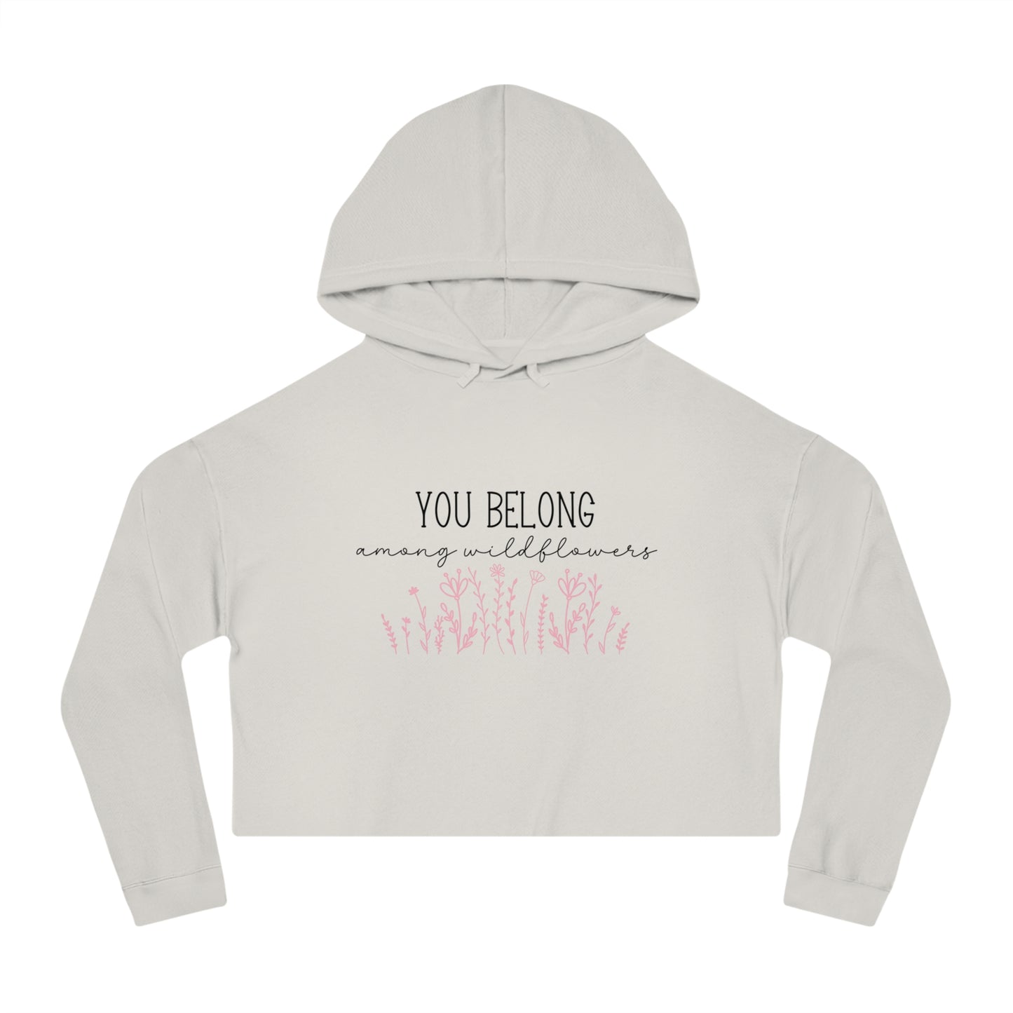 You Belong Among Wildflowers Crop Hoodie