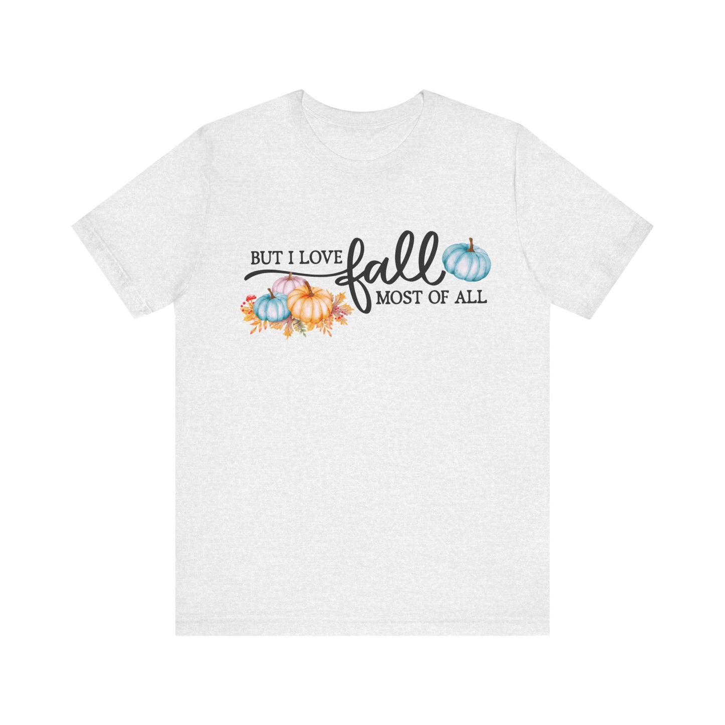 But I Love Fall Most Of All T-Shirt