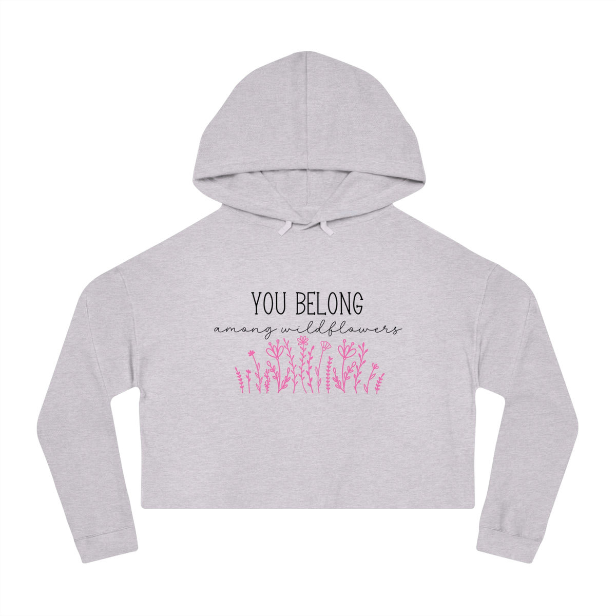 You Belong Among Wildflowers Crop Hoodie