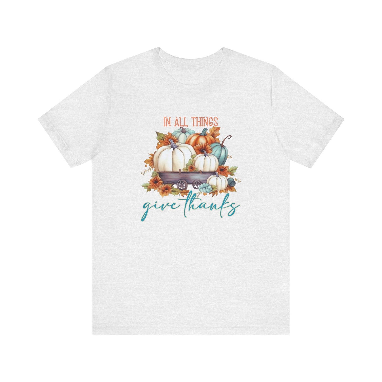 In All Things Give Thanks T-Shirt