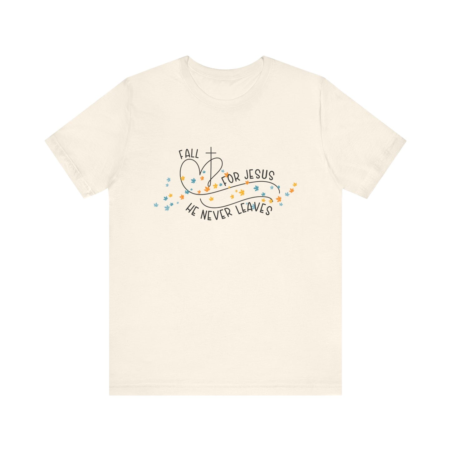 Fall for Jesus, He Never Leaves T-Shirt