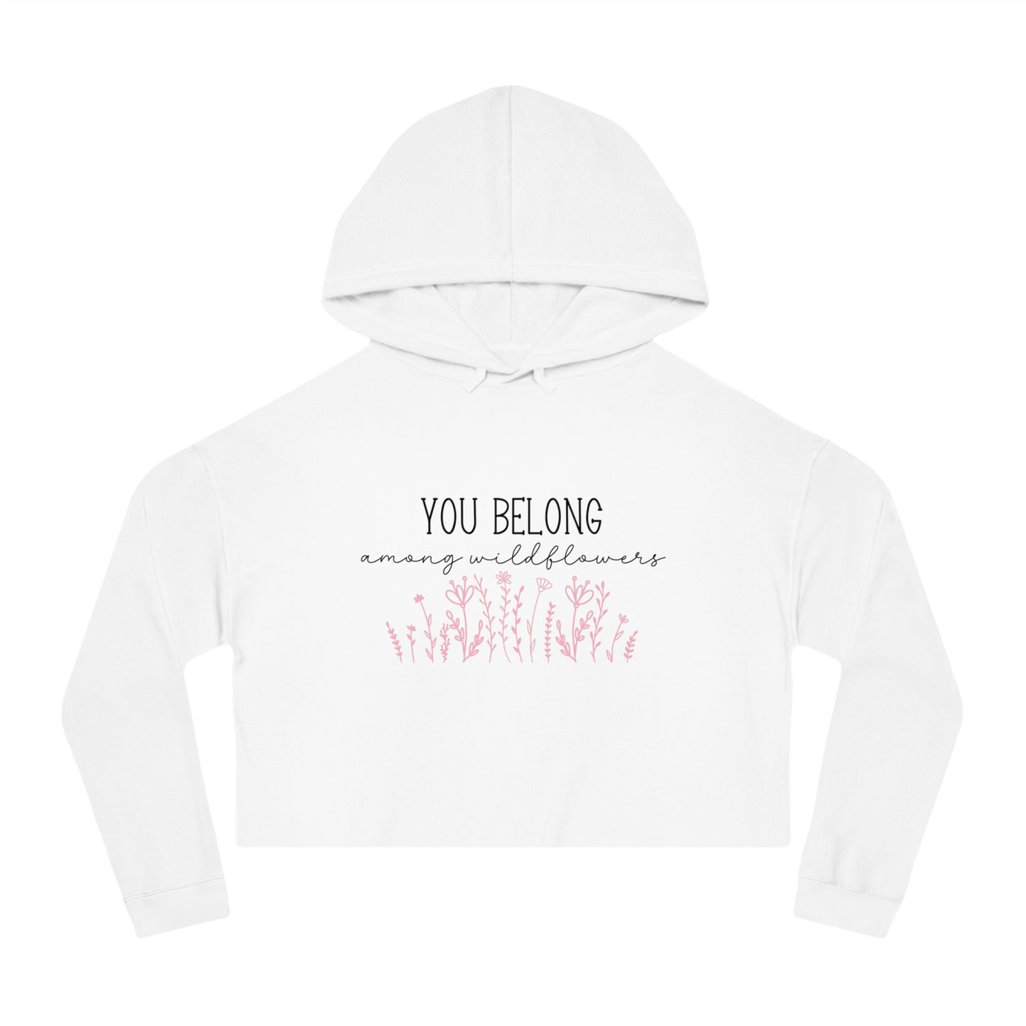 You Belong Among Wildflowers Crop Hoodie