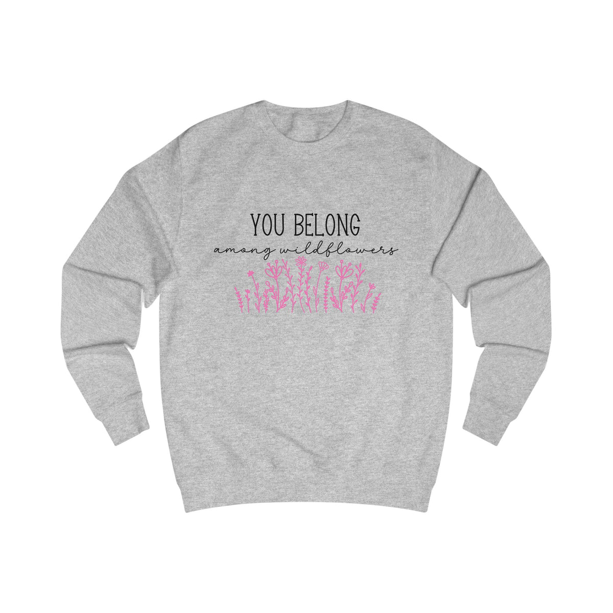 You Belong Among Wildflowers Crewneck Sweatshirt