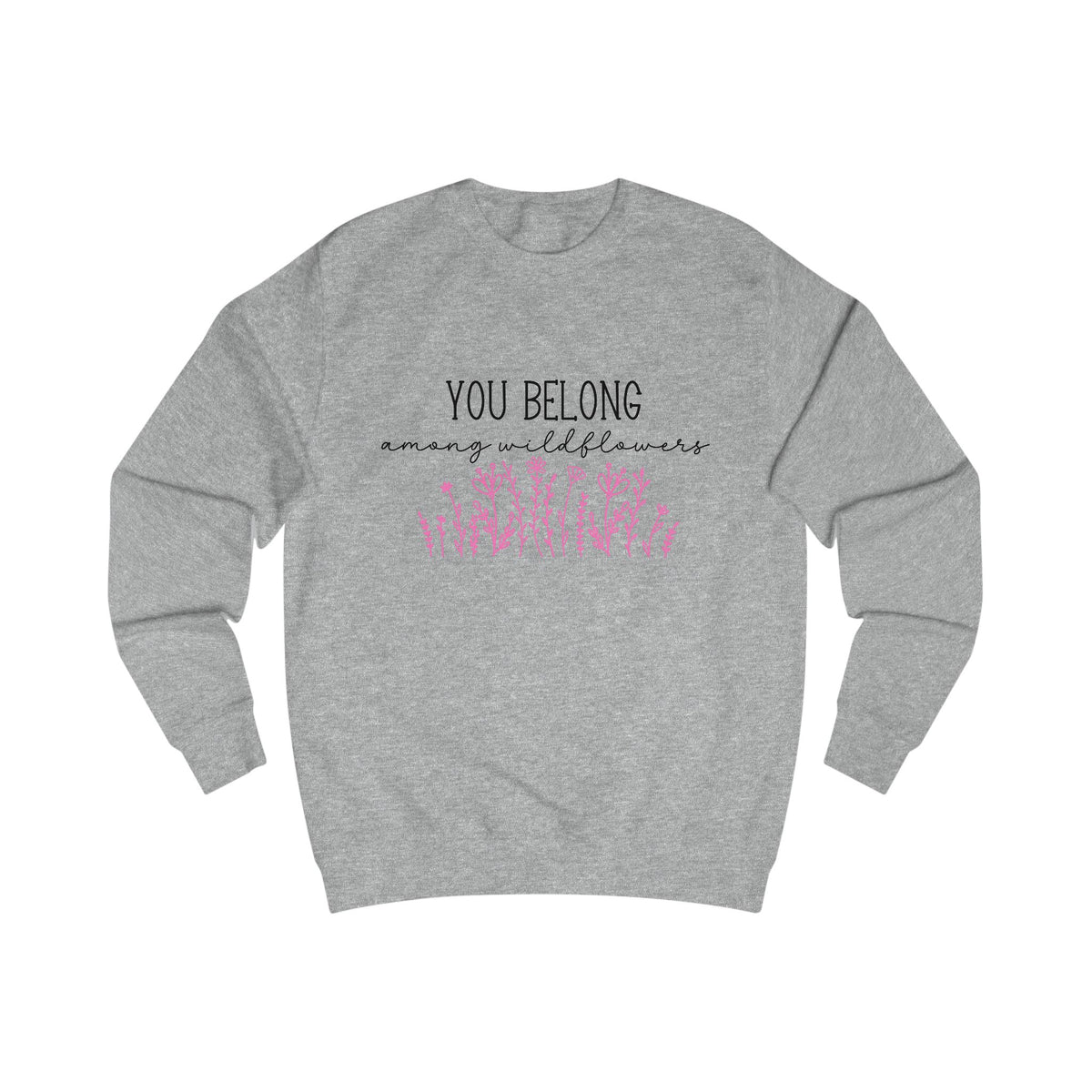 You Belong Among Wildflowers Crewneck Sweatshirt