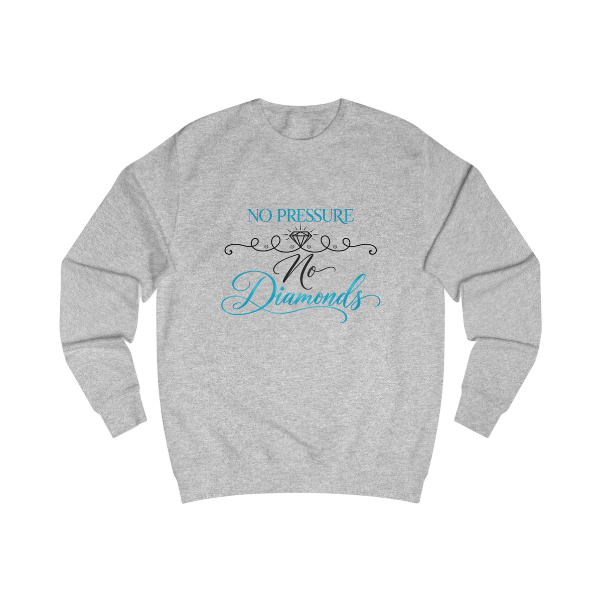 No Pressure No Diamonds Crewneck Sweatshirt