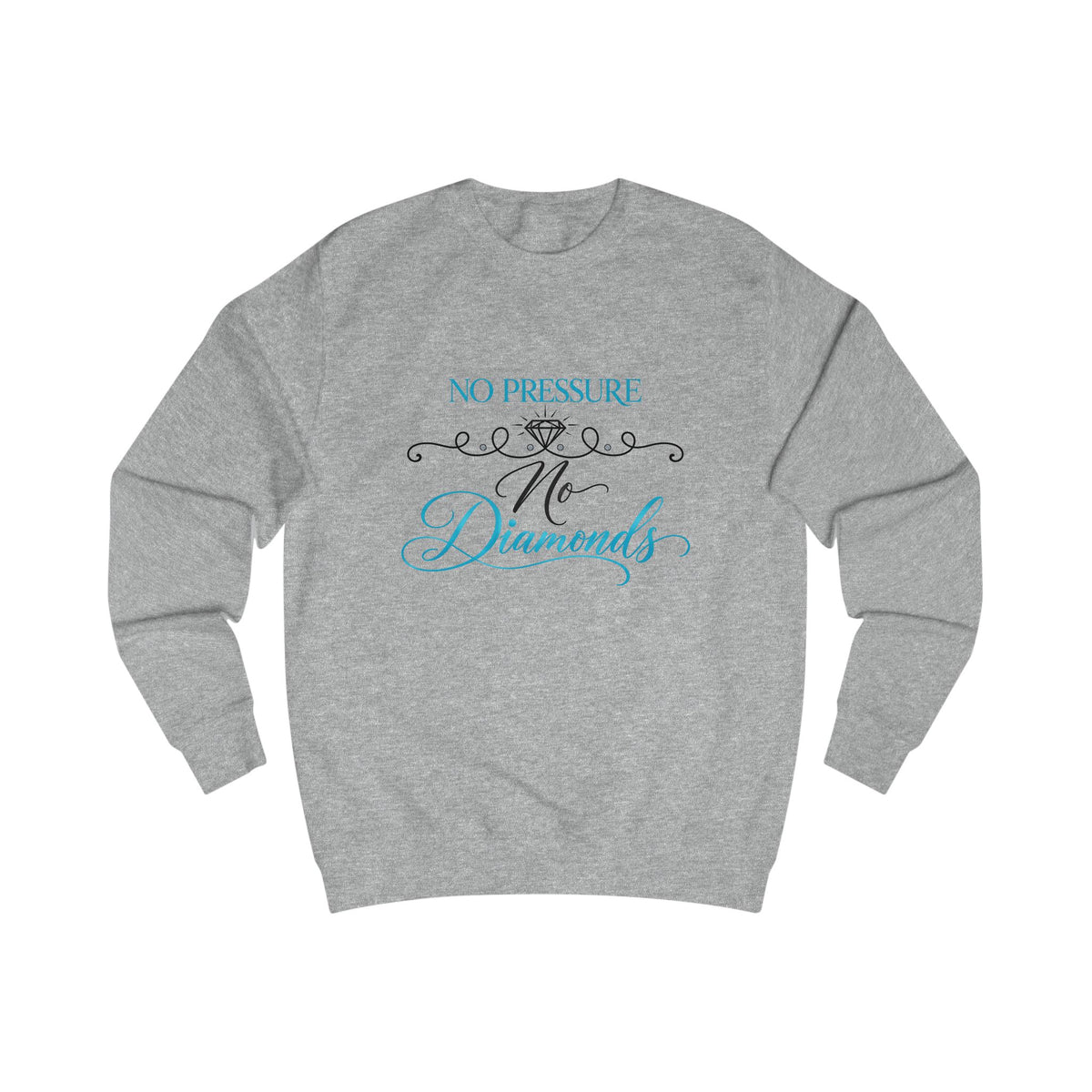No Pressure No Diamonds Crewneck Sweatshirt