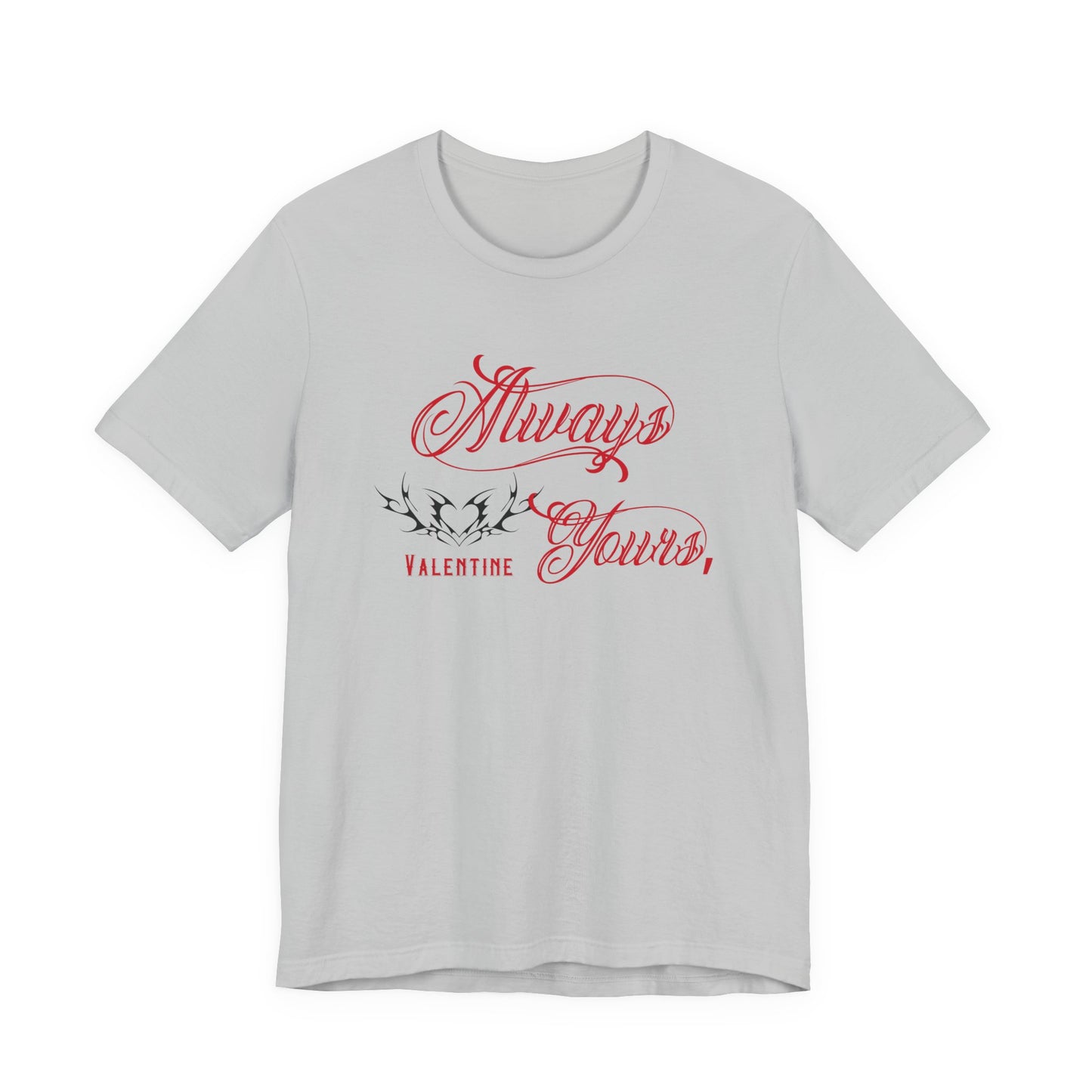 Always Yours, Valentine T-Shirt