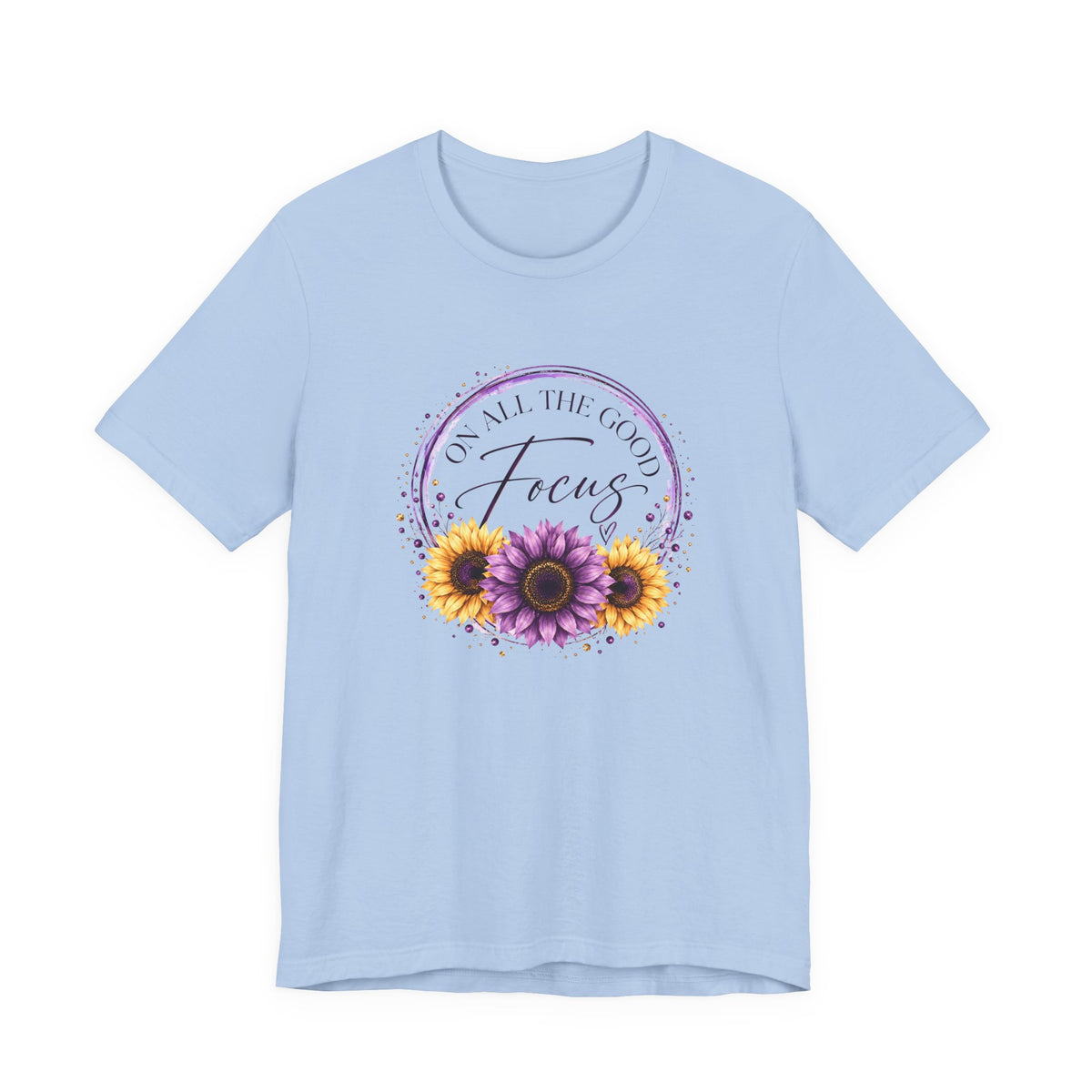 Focus On All The Good T-Shirt