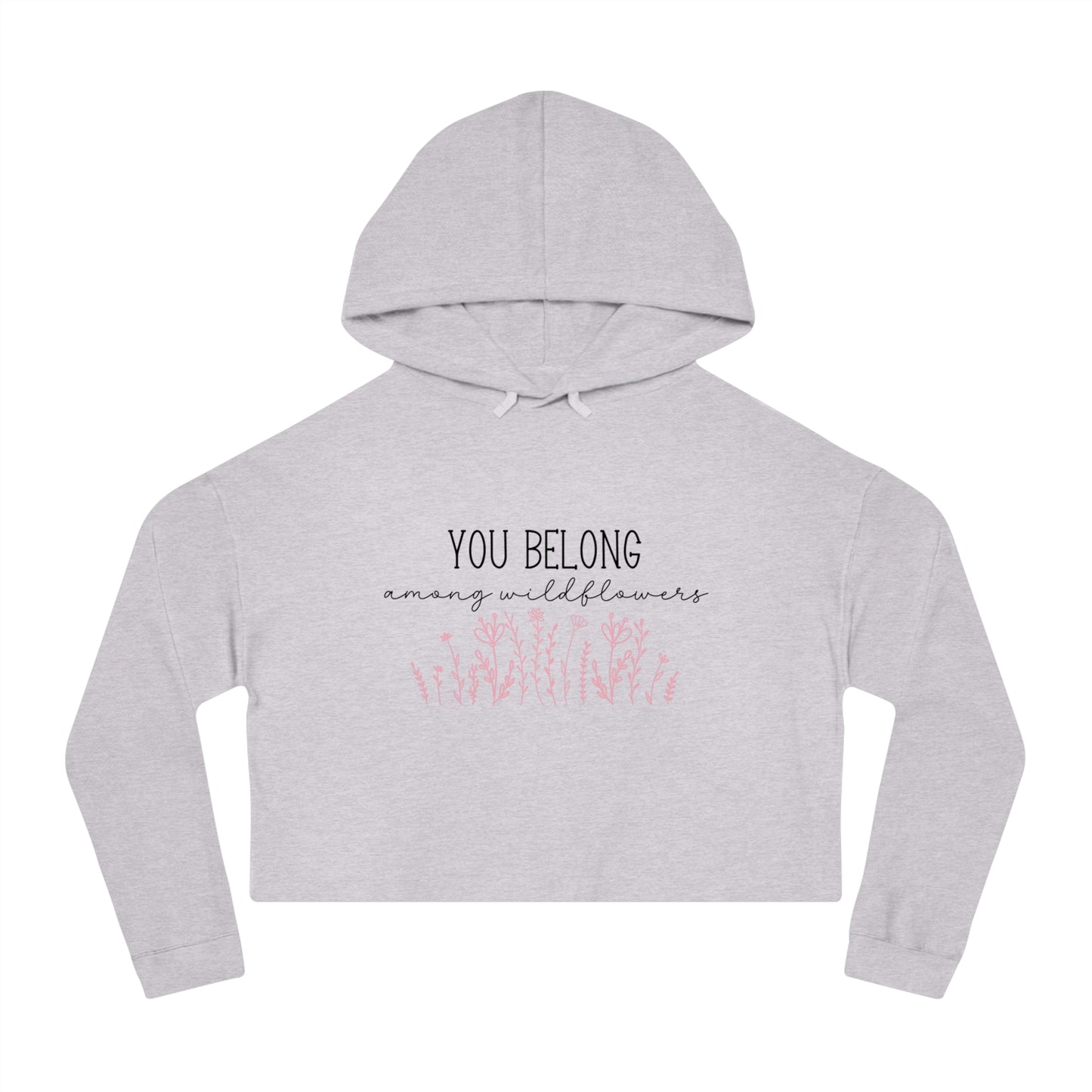You Belong Among Wildflowers Crop Hoodie
